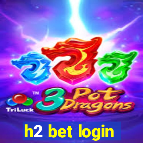 h2 bet login